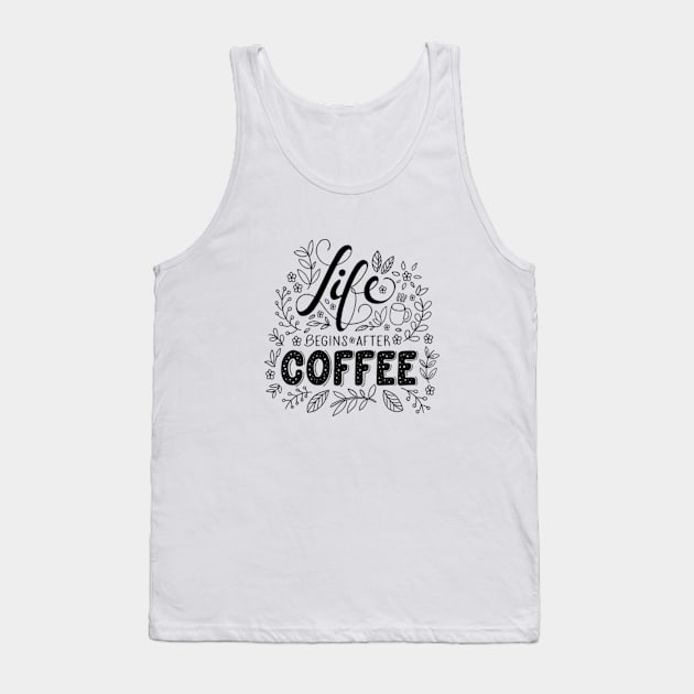 Life begins after coffee Tank Top by florifama